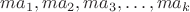 $ma_1, ma_2, ma_3,&hellip;, ma_k$