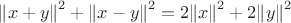 ${\lVert x+y \rVert}^2 + {\lVert x-y \rVert}^2 = 2{\lVert x \rVert}^2 + 2{\lVert y \rVert}^2$
