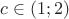 $c\in(1;2)$