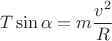 $$T\sin \alpha = m\frac {v^2} {R}$$