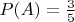 $P(A)=\frac{3}{5}$
