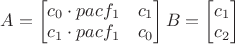 $A=\begin{bmatrix}
c_{0}\cdot pacf_1 & c_{1}\\ 
c_{1}\cdot pacf_1 & c_{0}
\end{bmatrix}
B=\begin{bmatrix}
c_{1} \\
c_{2}
\end{bmatrix}$