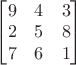 $\begin{bmatrix}9&4&3\\2&5&8\\7&6&1\end{bmatrix}$