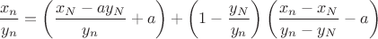 $$
\frac{x_n}{y_n} = \left( \frac{x_N - ay_N}{y_n} + a \right) + \left(1 - \frac{y_N}{y_n} \right) \left( \frac{x_n - x_N}{y_n - y_N} - a \right)
$$