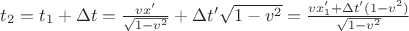 $ t_2 = t_1 + \Delta t = \frac{vx'}{\sqrt{1 - v^2}} + \Delta t' \sqrt{1 - v^2} = \frac{vx'_1 + \Delta t' (1 - v^2)}{\sqrt{1 - v^2}}$