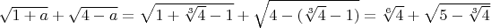 $\sqrt{1+a}+\sqrt{4-a}=\sqrt{1+\sqrt[3]{4}-1}+\sqrt{4-(\sqrt[3]{4}-1)}=\sqrt[6]{4}+\sqrt{5-\sqrt[3]{4}}$