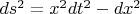 $ds^2 = x^2 dt^2 - dx^2$