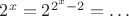 $ 2^x = 2^{2^x - 2}=\dots $
