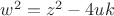 $w^2=z^2-4uk$