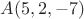 $A(5, 2, -7)$