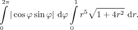 $$
\int \limits_0^{2 \pi}  | \cos \varphi \sin \varphi | \ \mathrm d \varphi \int \limits_0^1 r^5 \sqrt{1 + 4 r^2} \ \mathrm dr.
$$