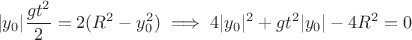 $$\vert{}y_0\vert{} \dfrac{g t^2}{2} = 2(R^2 - y_0^2) \implies 4\vert{}y_0\vert{}^2 + g t^2 \vert{}y_0\vert{} - 4R^2 = 0$$
