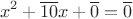 $$x^2+\overline{10}x+\overline{0}=\overline{0}$$