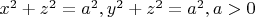 $x^2+z^2=a^2, y^2+z^2=a^2, a>0$