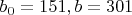 $b_0=151, b=301$