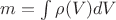 $m = \int \rho(V) dV$