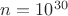 $n=10^{30}$