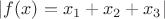 $\left|f(x)=x_1+x_2+x_3\right|$