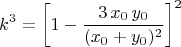 $$ k^3=\left[1-\frac{3\,x_0\,y_0}{(x_0+y_0)^2}\right]^2$$