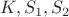$K, S_1, S_2$
