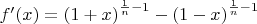 $\[f'(x) = {\left( {1 + x} \right)^{\frac{1}
{n} - 1}} - {\left( {1 - x} \right)^{\frac{1}
{n} - 1}}\]
$