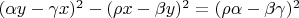 $\[{(\alpha y - \gamma x)^2} - {(\rho x - \beta y)^2} = {(\rho \alpha  - \beta \gamma )^2}\]
$
