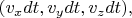 $(v_xdt,v_ydt,v_zdt),$