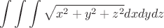 $$\int\limits_{}^{} \int\limits_{}^{} \int\limits_{}^{} \sqrt {x^2+y^2+z^2}dx dy dz$$
