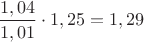 $ \dfrac{1,04}{1,01}\cdot 1,25=1,29$