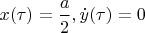 $x(\tau)=\dfrac{a}2,\dot y(\tau)=0$