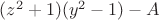 $(z^2+1)(y^2-1)-A$