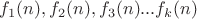 $f_{1}(n), f_{2}(n), f_{3}(n) ... f_{k}(n)$ $f_{1}(n), f_{2}(n), f_{3}(n) ... f_{k}(n)$