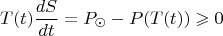 $$T(t)\frac {dS}{dt}=P_{\odot}-P(T(t))\geqslant 0$$