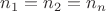 $n_1=n_2=n_n$