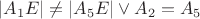 $|A_1E| \neq |A_5E| \vee A_2 = A_5$