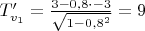 $T_{v_1}'=\frac{3-0,8\cdot-3}{\sqrt{1-0,8^2}}=9$