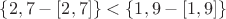 $\{2,7-[2,7]\}<\{1,9-[1,9]\}$