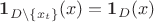 $\mathbf 1_{D\setminus\{x_t\}}(x)=\mathbf 1_{D}(x)$