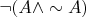 $$\neg (A \wedge \sim A)$$