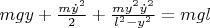 $m g y + \frac{m \dot{y}^2}{2} + \frac{m y^2 \dot{y}^2}{l^2-y^2} = m g l$