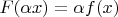 $F(\alpha x)=\alpha f(x)$