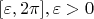 $[\varepsilon,2\pi], \varepsilon>0$