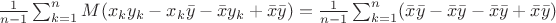 $\frac{1}{n-1}\sum_{k=1}^nM(x_ky_k - x_k\bar{y} - \bar{x}y_k + \bar{x}\bar{y}) = \frac{1}{n-1}\sum_{k=1}^n(\bar{x}\bar{y} - \bar{x}\bar{y} - \bar{x}\bar{y} + \bar{x}\bar{y})$