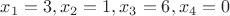 $x_1 = 3, x_2 = 1, x_3 = 6, x_4 = 0$