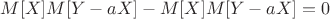$M[X]M[Y-aX]-M[X]M[Y-aX]=0$
