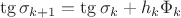 $$\tg \sigma_{k+1} = \tg \sigma_k + h_k \Phi_k $$
