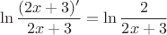 \[\ln \frac{{(2x + 3)'}}
{{2x + 3}} = \ln \frac{2}
{{2x + 3}}\]