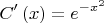\[
C'\left( x \right) = e^{ - x^2 } 
\]