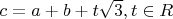 $ c=a+b+t\sqrt{3}, t \in R $
