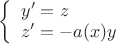 $\left\{\begin{array}{l}y'=z\\ z'=-a(x)y\end{array}\right.$